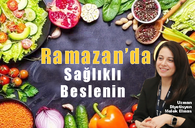 RAMAZAN’DA SAĞLIKLI BESLENMENİN PÜF NOKTALARI